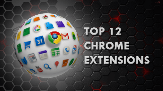 12 Awesome Chrome Extensions you must try!!